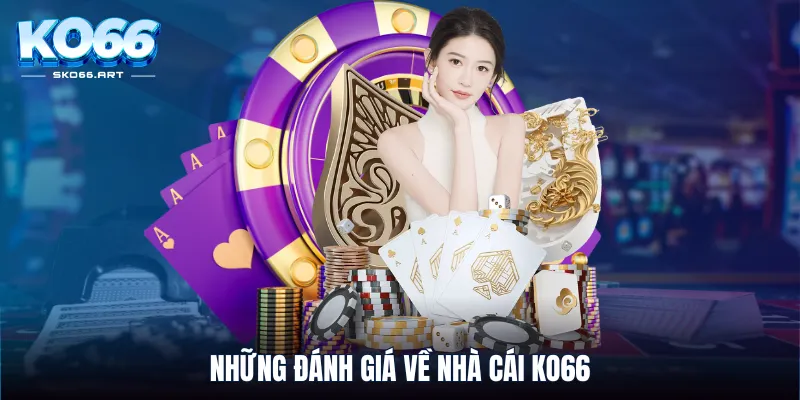 Những đánh giá về nhà cái KO66